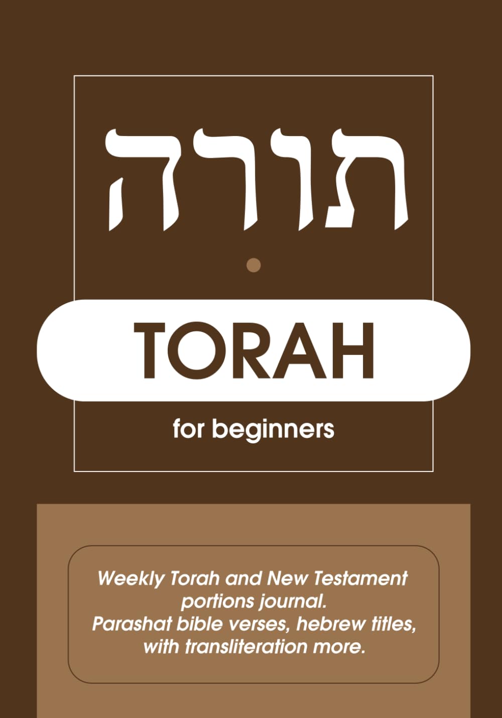 Torah for beginners - for Christians and Messianic believers: Weekly Torah and new testament portions journal. Parashat bible verses, hebrew titles, with transliteration more.