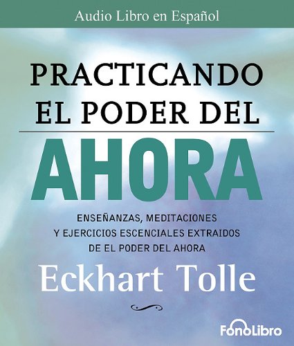Practicando El Poder del Ahora / Practicing the Power of Now: Las...