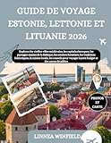 GUIDE DE VOYAGE ESTONIE, LETTONIE ET LITUANIE 2026: Explorez les vieilles...