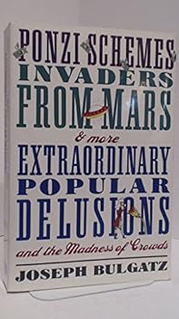 Paperback Ponzi Schemes, Invaders From Mars & More: EXTRAORDINARY POPULAR DELUSIONS AND THE MADNESS OF CROWDS Book