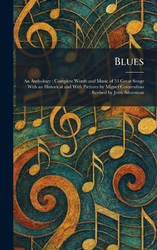 Blues: An Anthology: Complete Words and Music of 53 Great Songs: With an Historical and With Pictures by Miguel Covarrubias: Revised by Jerry Silverman