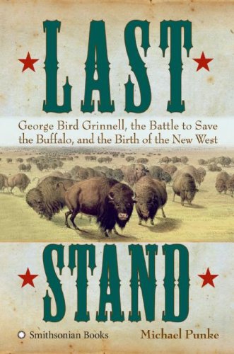 Buy Last Stand: George Bird Grinnell, the Battle to Save the Buffalo, and the Birth of the New West — BookShops.in
