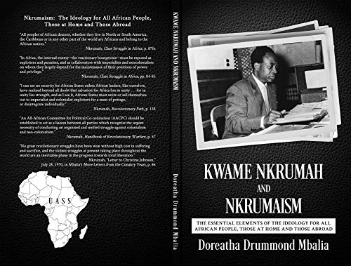 Kwame Nkrumah and Nkrumaism: The Essential Elements of the Ideology for All African People, Those at Home and Those Abroad
