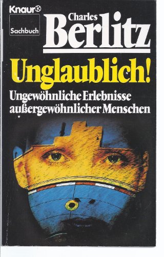 Unglaublich. Ungewoehnliche Erlebnisse aussergewoehnlicher Menschen.
