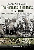  The Germans in Flanders, 1917–1918 (Images of War) (English Edition)
