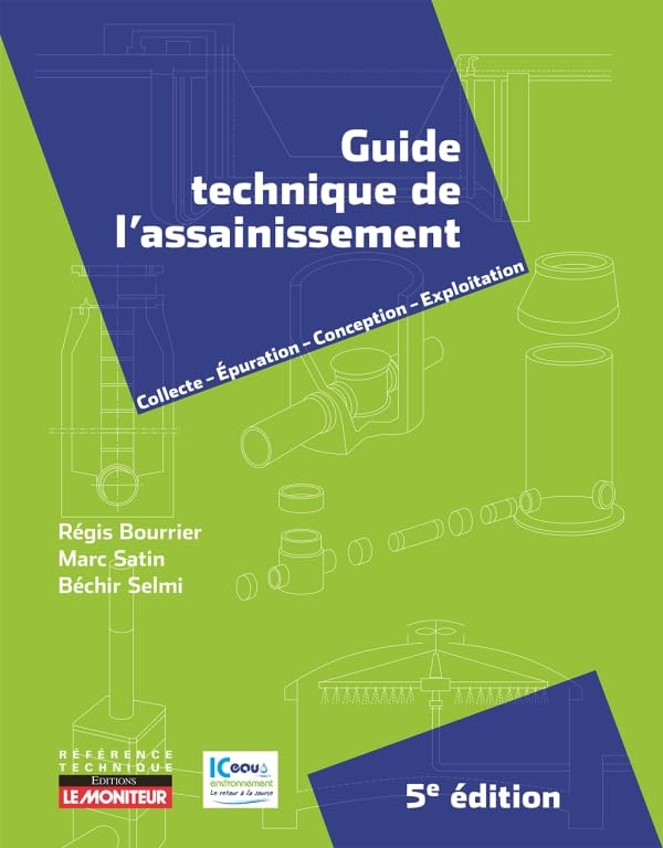 Guide technique de l'assainissement: Collecte Épuration Conception - Exploitation