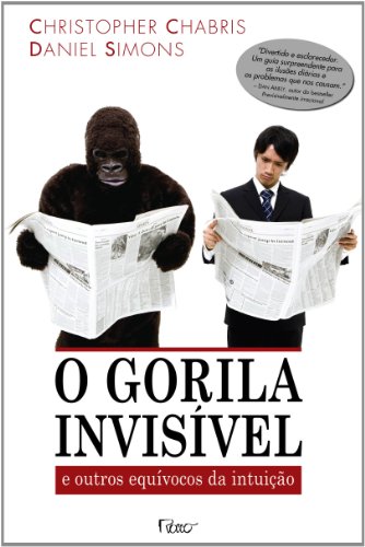 O gorila invisível - E outros equívocos da intuição