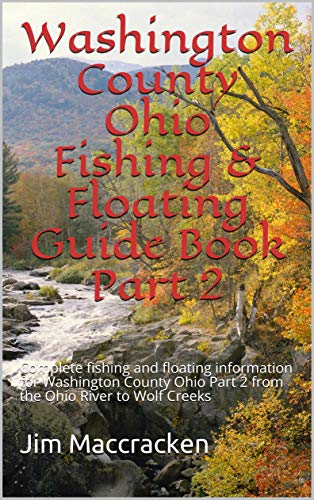 Washington County Ohio Fishing & Floating Guide Book Part 2: Complete fishing and floating information for Washington County Ohio Part 2 from the Ohio ... ( Ohio Fishing & Floating Guide Books 84)