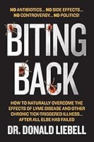 Biting Back: How to Naturally Overcome the Effects of Lyme Disease and Other Chronic Tick-Triggered Illness...After All Else Has Failed 1511731575 Book Cover