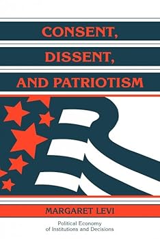 Paperback Consent, Dissent, and Patriotism (Political Economy of Institutions and Decisions) Book