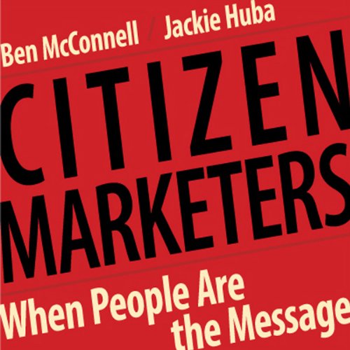 Citizen Marketers by Ben McConnell, Jackie Huba