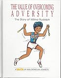 The value of overcoming adversity: The story of Wilma Rudolph (Value tales series)