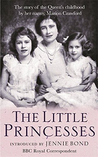 The Little Princesses: The Story of the Queen's Childhood by Her Nanny Crawfie New edition by Crawfo The Little Princesses: The Story of the Queen's Childhood by Her Nanny Crawfie New edition by Crawfo