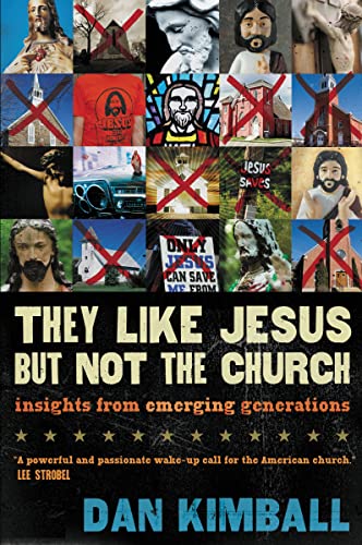 They Like Jesus but Not the Church: Insights from Emerging Generations Paperback – Illustrated, February 25, 2007
