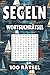 Segeln Wortsuchrätsel: 100 Seiten mit Rätsel, Buchstabenrätsel, Wortsuche und Vokabelübungen für Kinder, Erwachsene und Senioren.