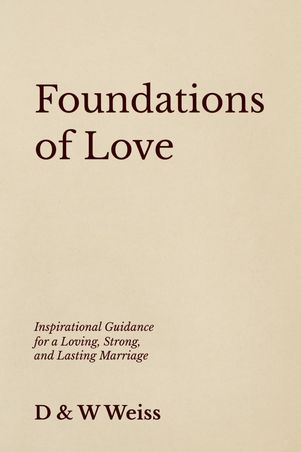 Foundations of Love: Inspirational Guidance for a Loving, Strong, and Lasting Marriage