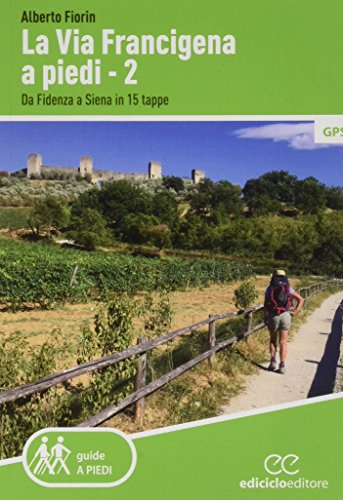 La via Francigena a piedi. Da Fidenza a Siena in 15 tappe (Vol. 2