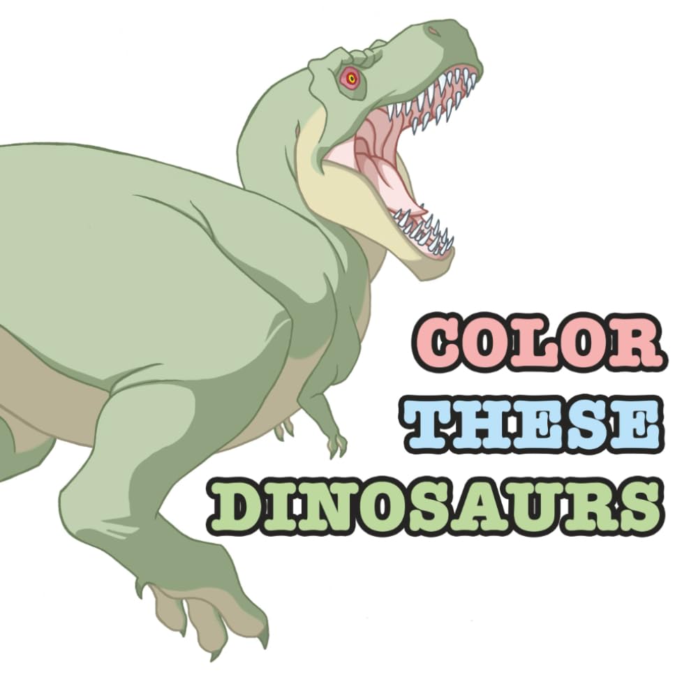 Color These Dinosaurs: A Dinosaur Coloring Book