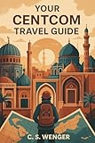 Your CENTCOM Travel Guide (Travel the United States and Abroad)
