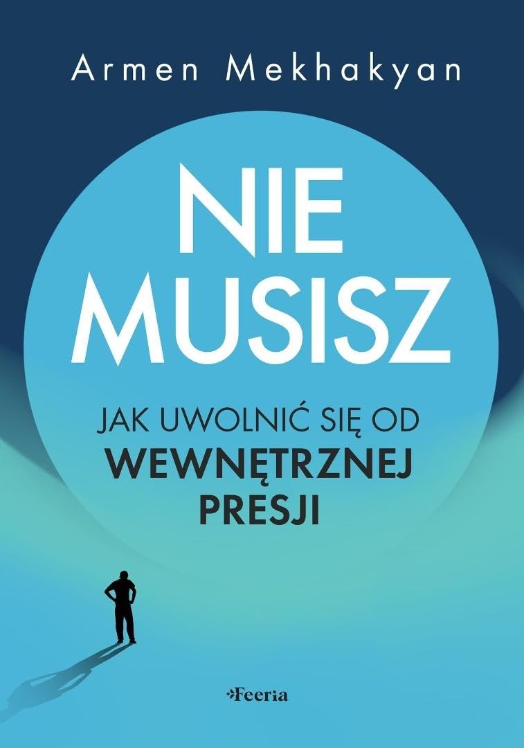 Nie musisz.: Jak uwolnić się od wewnętrznej presji