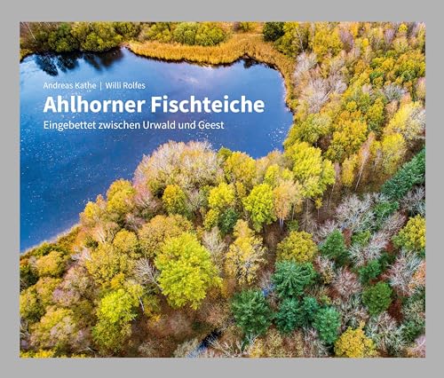 Ahlhorner Fischteiche: Eingebettet zwischen Urwald und Geest (Unser Naturerbe)
