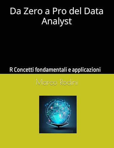 Da Zero a Pro del Data Analyst: R Concetti fondamentali e applicazioni