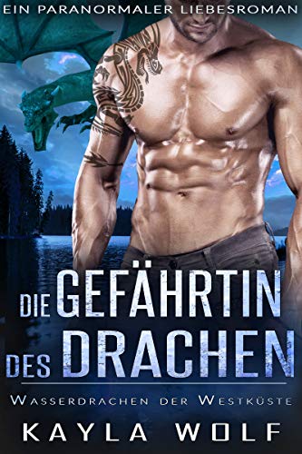 Die Gefahrtin Des Drachen Ein Paranormaler Liebesroman Wasserdrachen Der Westkuste 6 Ebook Wolf Kayla Amazon De Kindle Shop
