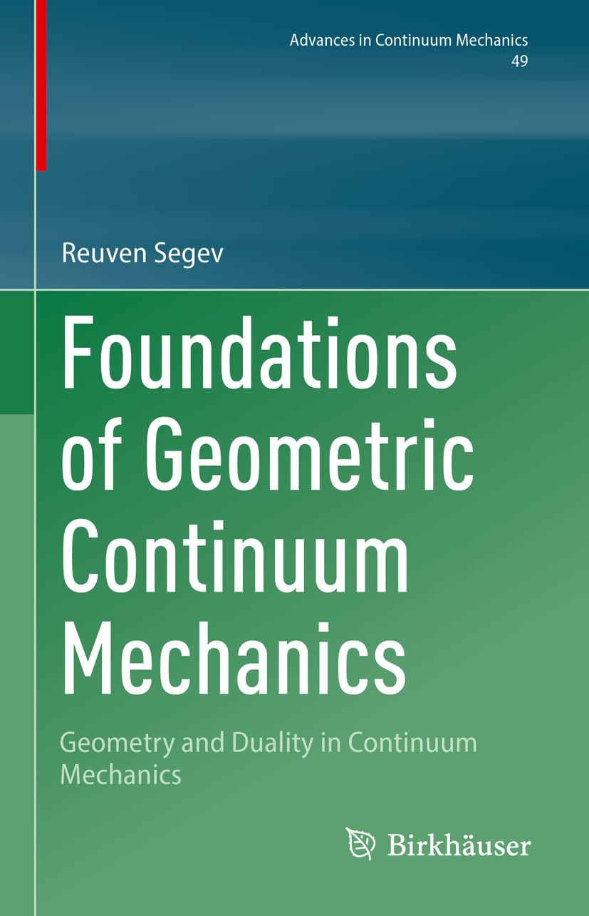 Buy Foundations of Geometric Continuum Mechanics: Geometry and Duality in Continuum Mechanics: 49 (Advances in Continuum Mechanics) — BookShops.in