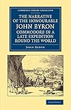 The Narrative of the Honourable John Byron, Commodore in a Late Expedition round the World: Containing an Account of the Great Distresses Suffered by ... Library Collection - Maritime Exploration)