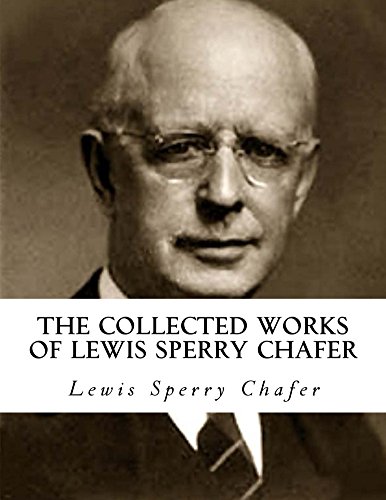 The Collected Works of Lewis Sperry Chafer: (9 Books in 1)