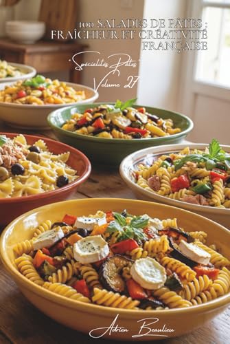 100 salades de pâtes : fraîcheur et créativité française: Tièdes, froides, composées......