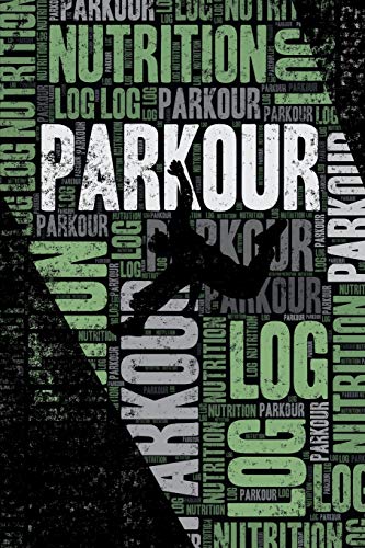 Parkour Nutrition Log and Diary: Parkour Nutrition and Diet Training Log and Journal for Traceur and Coach - Parkour Notebook Tracker