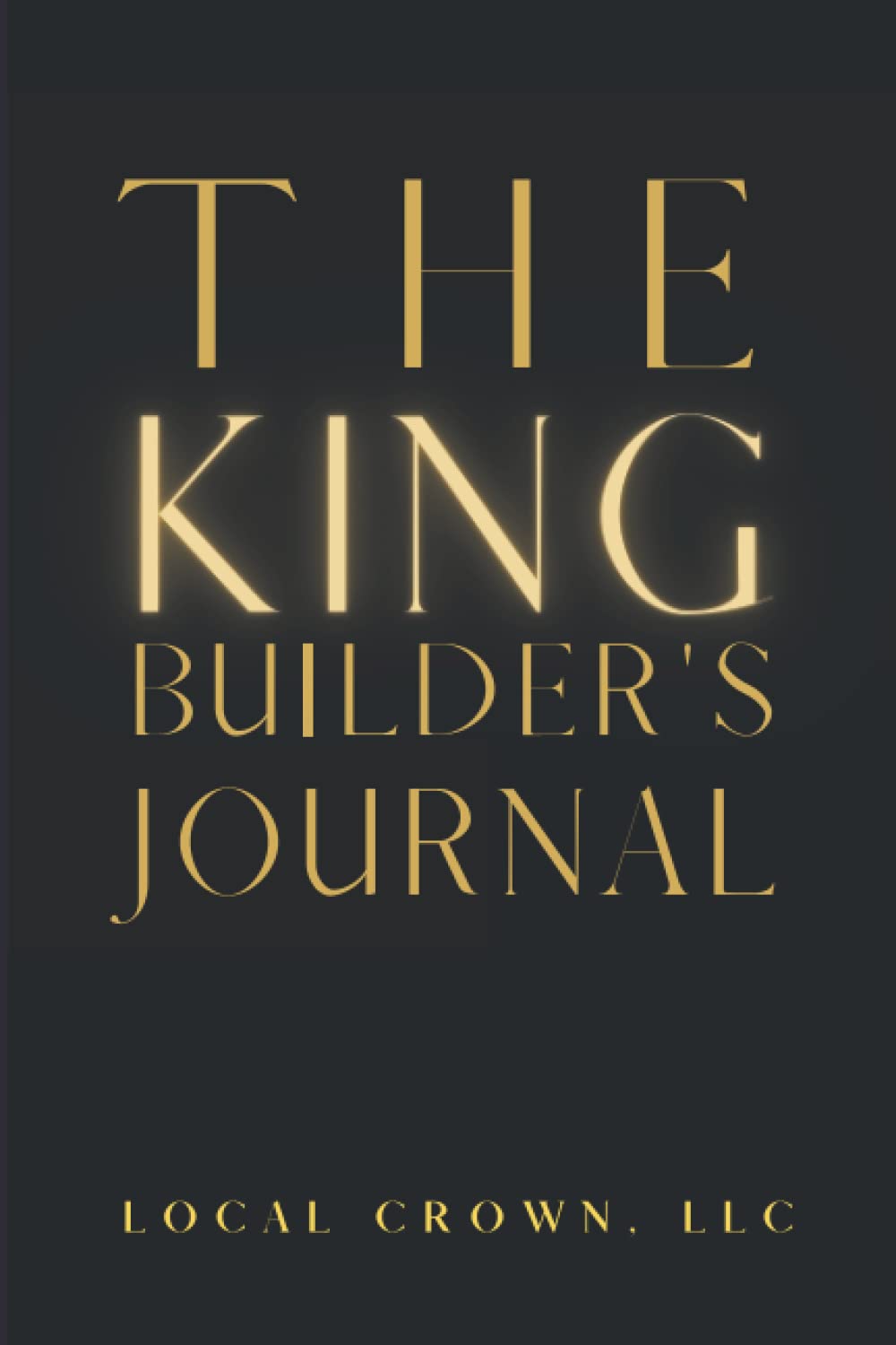 The King Builder's Journal: For every entrepreneur building their empire
