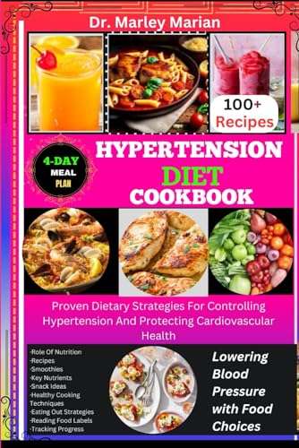 HYPERTENSION DIET COOKBOOK: Lowering Blood Pressure with Food Choices: Proven Dietary Strategies For Controlling Hypertension And Protecting Cardiovascular Health (Wholesome Wonders Cookbook Series)