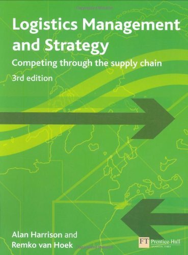 Logistics Management and Strategy: Competing Through the Supply Chain by Harrison, Alan, Van Hoek, Remko (2007) Paperback