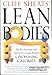 Cliff Sheats' Lean Bodies: The Revolutionary New Approach to Losing Bodyfat By Increasing Calories