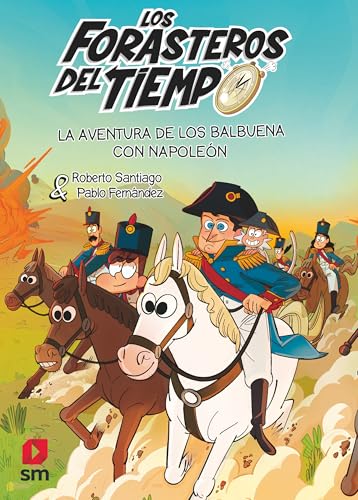 Los Forasteros del Tiempo 20: La aventura de los Balbuena con Napoleón: ¡La historia de Napoleón Bonaparte como nunca te la habían contado!