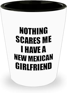 New Mexican Girlfriend Shot Glass Funny Valentine Gift For Bf My Boyfriend Him New Mexico Gf Gag Nothing Scares Me Liquor Lover Alcohol 1.5 Oz Sh.