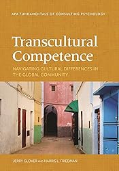 Transcultural Competence: Navigating Cultural Differences in the Global Community (Fundamentals of Consulting Psychology)