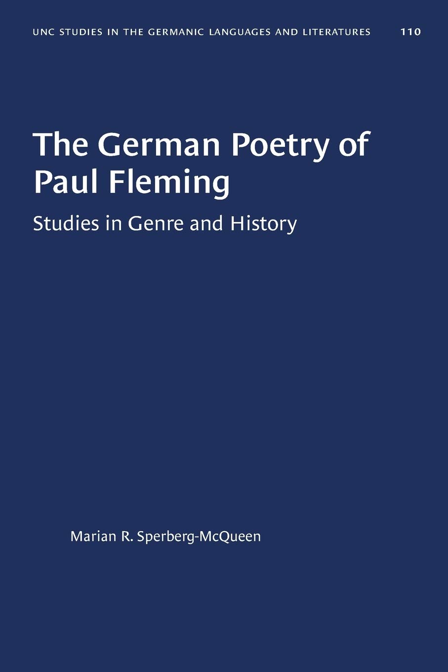 The German Poetry of Paul Fleming: Studies in Genre and History: 110 (University of North Carolina Studies in Germanic Languages and Literature)