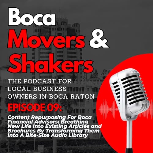 Content Repurposing For Boca Financial Advisors: Breathing New Life Into Existing Articles and Brochures By Transforming Them Into A Bite-Size Audio Library