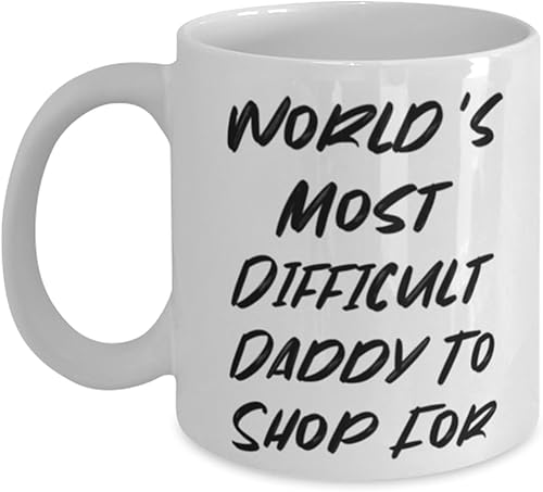 Appreciation Daddy Gifts, World's Most Difficult Daddy To Shop For, Birthday 11oz 15oz Mug For Daddy from Son, Fathers Day gift ideas, Gift ideas