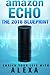 Amazon Echo: The 2016 Amazon Echo Blueprint: Enrich Your Life with Alexa (User Guide & Manual)