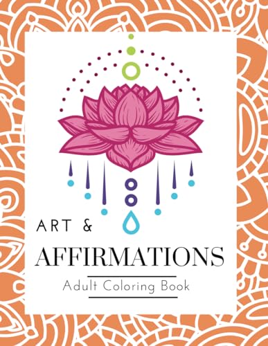 Art and Affirmations: A motivational mandala coloring book for adults