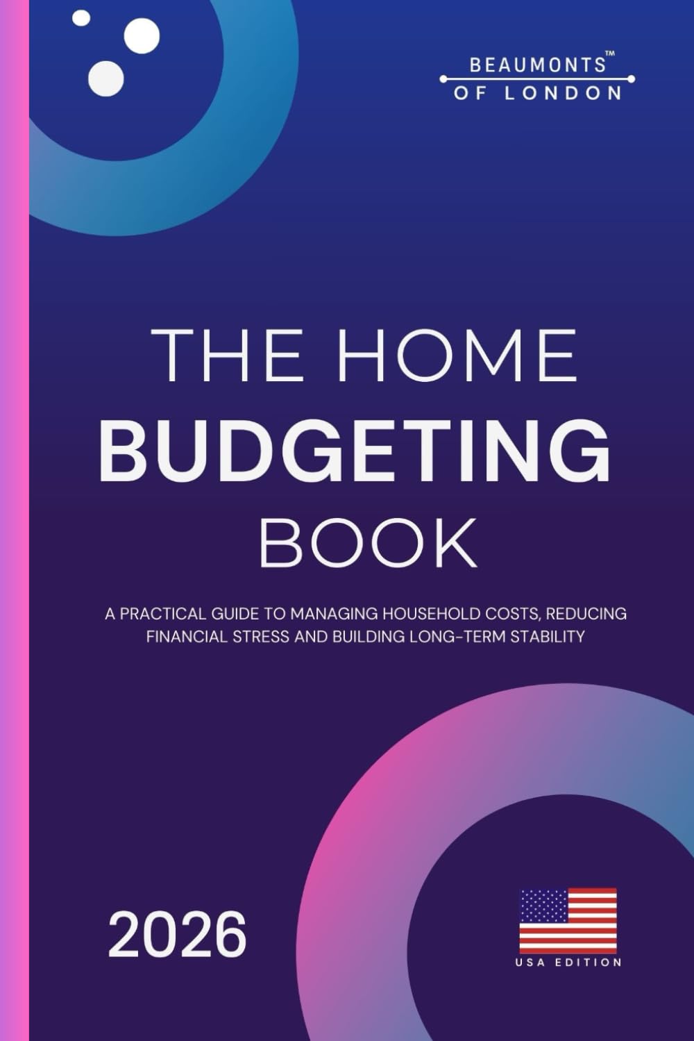 Home Budgeting Book: How to Organize Your Money, Cut Expenses, and Take Control of Your Household Budget (Beaumonts Of London - US Financial Series)