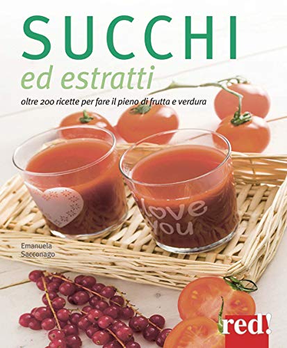 Succhi ed estratti. Oltre 200 ricette per fare il pieno di frutta e verdura. Ediz. a color