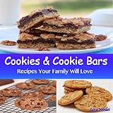 Cookie And Cookie Bar Recipes (Cookie, Cookie Bar And Frosting Recipes Book 1)