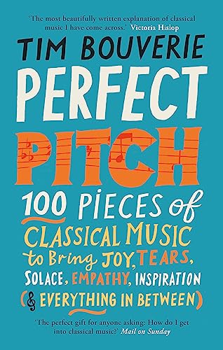 Perfect Pitch: 100 pieces of classical music to bring joy, tears, solace, empathy, inspiration (& everything in between) Perfect Pitch: 100 pieces of classical music to bring joy, tears, solace, empathy, inspiration (& everything in between)