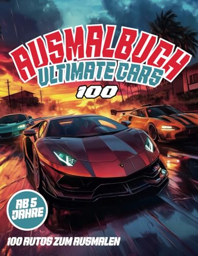 XXL AUSMALBUCH ULTIMATE CARS 100 – Das große Ausmalbuch für Kinder, Jugendliche & Erwachsene mit 100 legendären Autos zum Ausmalen: Sportwagen, ... für Kinder & Erwachsene, Band 5) XXL AUSMALBUCH ULTIMATE CARS 100 – Das große Ausmalbuch für Kinder, Jugendliche & Erwachsene mit 100 legendären Autos zum Ausmalen: Sportwagen, ... für Kinder & Erwachsene, Band 5)