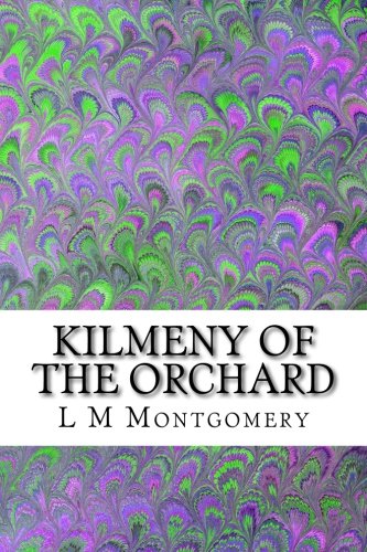 Kilmeny of the Orchard: (L M Montgomery Classics Collection)
